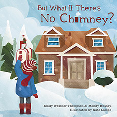 But What If There's No Chimney? by Emily Weisner Thompson, Mandy Hussey, Kate Lampe