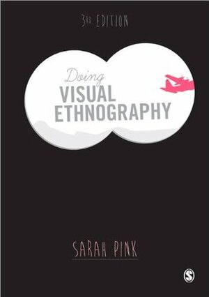 Doing Visual Ethnography by Sarah Pink