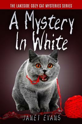 A Mystery In White: ( The Lakeside Cozy Cat Mystery Series - Book 2 ) by Janet Evans