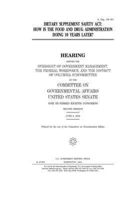 Dietary Supplement Safety Act: how is the Food and Drug Administration doing 10 years later? by United States Congress, United States Senate, Committee on Governmental Affa (senate)