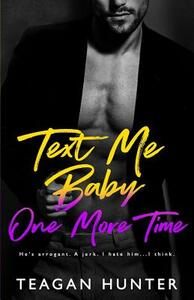 Text Me Baby One More Time by Teagan Hunter