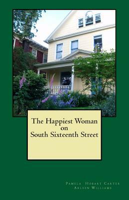 The Happiest Woman on South Sixteenth Street by Pamela Hobart Carter, Arleen Williams