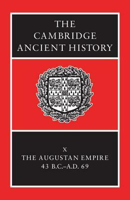The Cambridge Ancient History, Vol 10: The Augustan Empire, 43 BC-AD 69 by Edward Champlin, Alan K. Bowman, Andrew Lintott