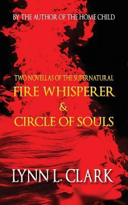 Fire Whisperer & Circle of Souls by Lynn L. Clark