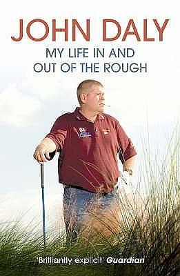 John Daly: My Life in and out of the Rough by John Daly, John Daly