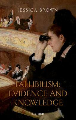 Fallibilism: Evidence and Knowledge by Jessica Brown