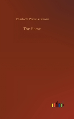 The Home by Charlotte Perkins Gilman