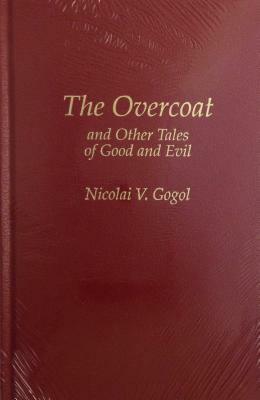 The Overcoat and Other Tales of Good and Evil by Nicolai Gogol, Nikolai Gogol