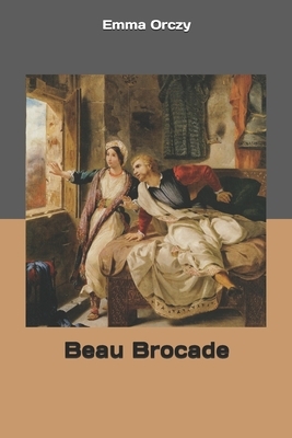 Beau Brocade by Emma Orczy