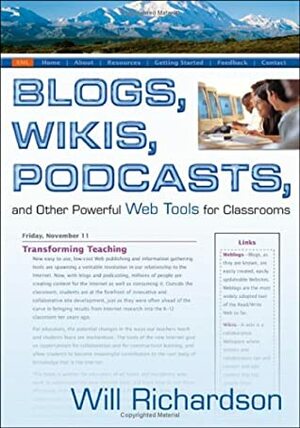 Blogs, Wikis, Podcasts, and Other Powerful Web Tools for Classrooms by Will Richardson