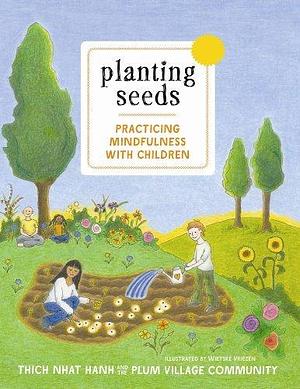 Planting Seeds with Music and Songs: Practicing Mindfulness with Children by Thích Nhất Hạnh, Wietske Vriezen