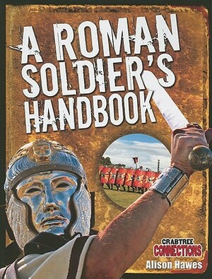 A Roman Soldier's Handbook by Alison Hawes