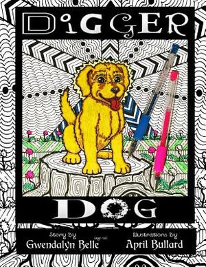 Digger Dog: A Color Your Own Story Book by Gwendalyn Belle