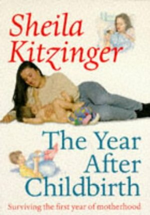 The Year After Childbirth: Surviving the First Year of Motherhood by Sheila Kitzinger