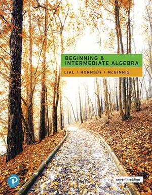 Beginning and Intermediate Algebra by Margaret Lial, Terry McGinnis, John Hornsby