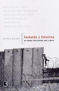 Sonhando a Palestina: um romance sobre amizade, amor e guerra by Randa Ghazy