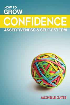 Grow Your Confidence, Assertiveness & Self-Esteem by Michelle Gates