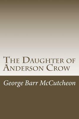 The Daughter of Anderson Crow by George Barr McCutcheon