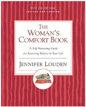 The Woman's Comfort Book: A Self-Nurturing Guide for Restoring Balance in Your Life by Jennifer Louden