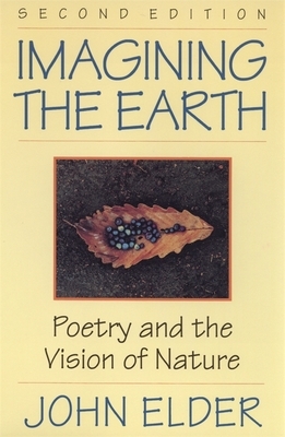 Imagining the Earth: Poetry and the Vision of Nature, 2nd Ed. by John Elder