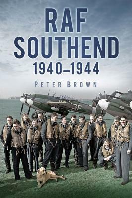 RAF Southend 1940-1944 by Peter C. Brown