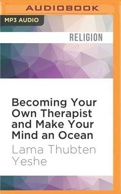 Becoming Your Own Therapist and Make Your Mind an Ocean by Lama Thubten Yeshe