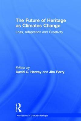 The Future of Heritage as Climates Change: Loss, Adaptation and Creativity by 