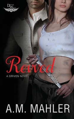 Revved: A Driven Novel by A.M. Mahler