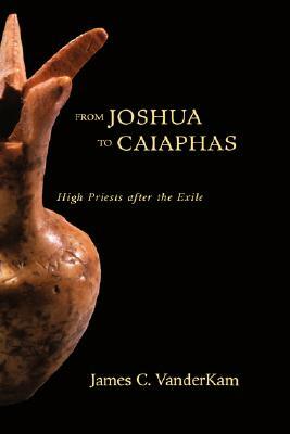 From Joshua to Caiaphas by James VanderKam, James Vander Kam