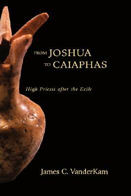 From Joshua to Caiaphas by James Vander Kam, James VanderKam