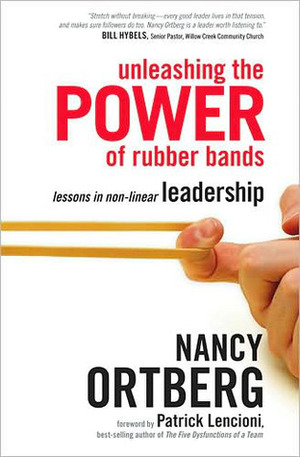 Unleashing the Power of Rubber Bands by Nancy Ortberg