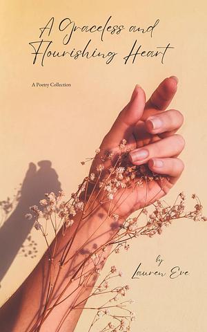 A Graceless & Flourishing Heart: A Poetry Collection by Lauren Eve