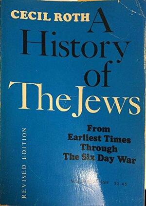 A History of the Jews: From Earliest Times Through the Six Day War by Cecil Roth