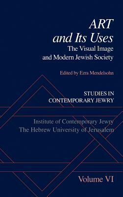 Studies in Contemporary Jewry: Volume VI: Art and Its Uses: The Visual Image and Modern Jewish Society by 