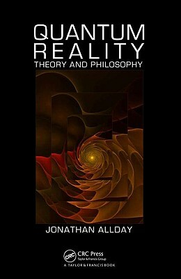 Quantum Reality: Theory and Philosophy by Jonathan Allday