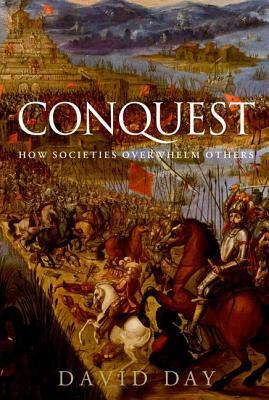 Conquest: How Societies Overwhelm Others by David Day