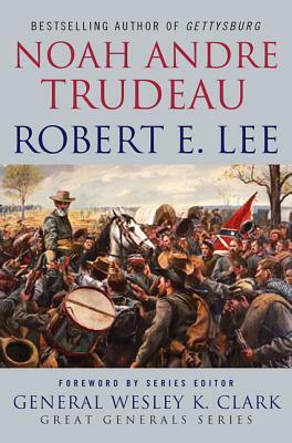 Robert E. Lee: Lessons in Leadership by Noah Andre Trudeau