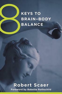 8 Keys to Brain-Body Balance by Robert Scaer