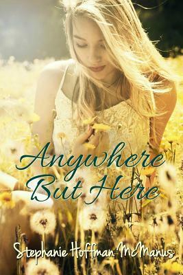 Anywhere But Here by Stephanie Hoffman McManus