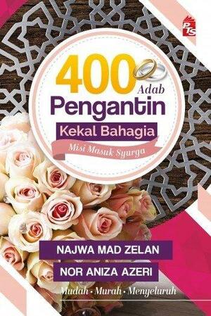 400 Adab Pengantin Kekal Bahagia, Misi Masuk Syurga by Najwa Mad Zelan