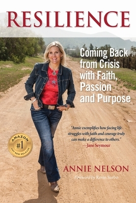 Resilience: Coming Back from Crisis with Faith, Passion and Purpose by Annie Nelson