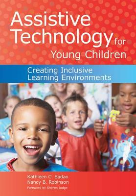 Assistive Technology for Young Children: Creating Inclusive Learning Environments [With CDROM] by Kathleen Sadao, Nancy Robinson