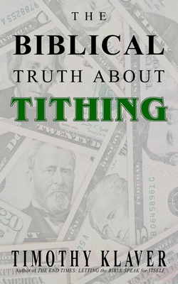 The Biblical Truth About Tithing by Timothy Klaver