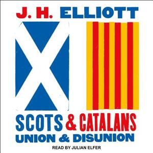 Scots and Catalans: Union and Disunion by J.H. Elliott