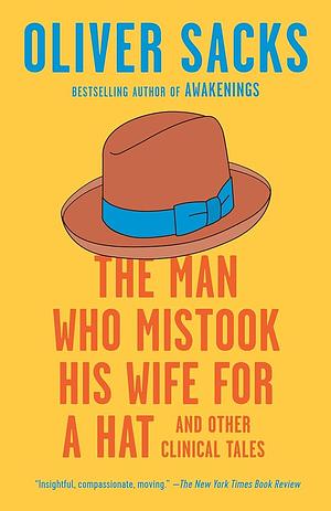 The Man Who Mistook His Wife for a Hat and Other Clinical Tales by Oliver Sacks