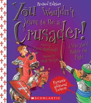 You Wouldn't Want to Be a Crusader! (Revised Edition) (You Wouldn't Want To... History of the World) by Fiona MacDonald