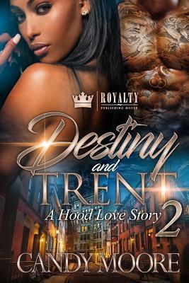 Destiny & Trent 2: A Hood Love Story by Candy Moore
