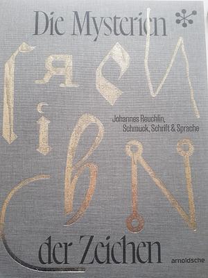 Die Mysterien der Zeichen: Johannes Reuchlin, Schmuck, Schrift &amp; Sprache by Matthias Dall'Asta, Cornelie Holzach, Schmuckmuseum Pforzheim