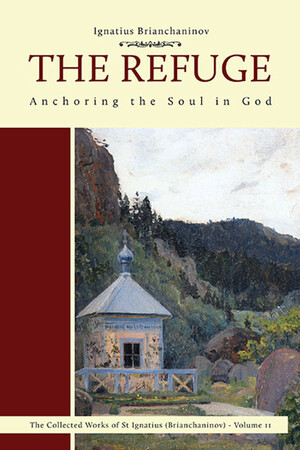 The Refuge: Anchoring the Soul in God by Ignatius Brianchaninov
