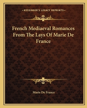 French Mediaeval Romances from the Lays of Marie de France by Marie de France